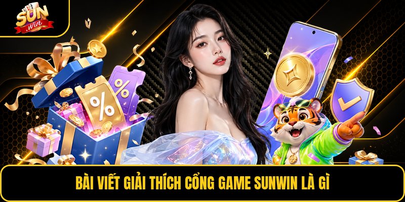 Bài viết giải thích cổng game Sunwin là gì