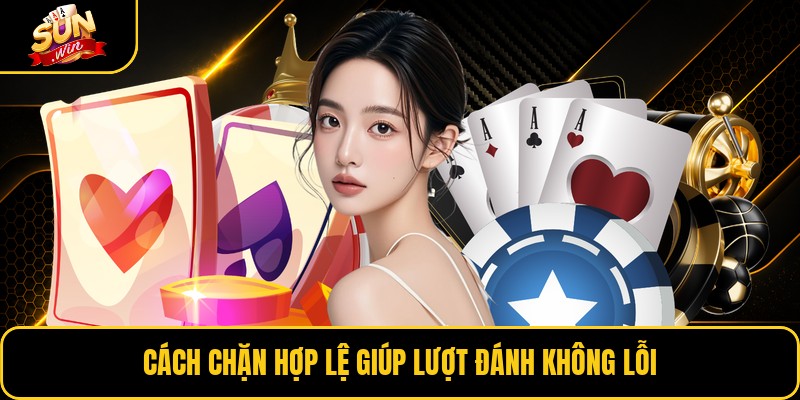 Cách chặn hợp lệ giúp lượt đánh không lỗi
