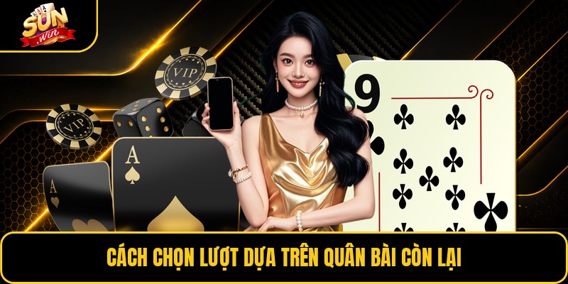 Cách chọn lượt dựa trên quân bài còn lại