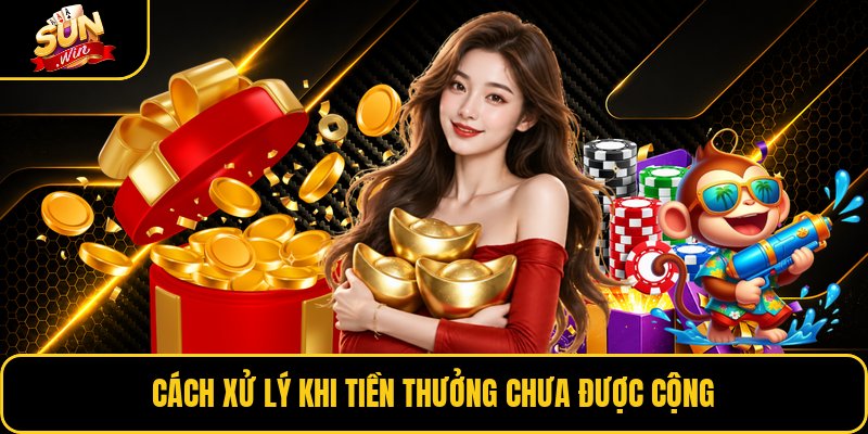 Cách xử lý khi tiền thưởng chưa được cộng