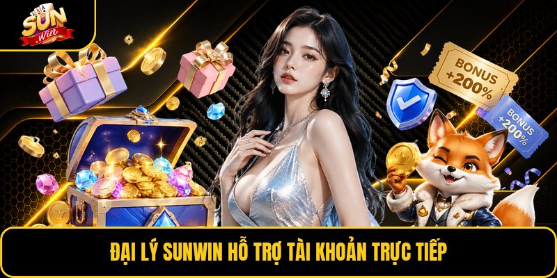 Đại lý Sunwin hỗ trợ tài khoản trực tiếp