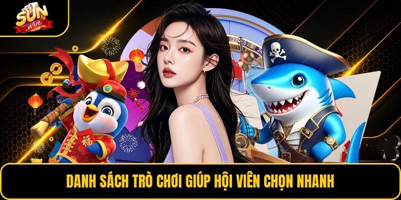 Danh sách trò chơi giúp hội viên chọn nhanh