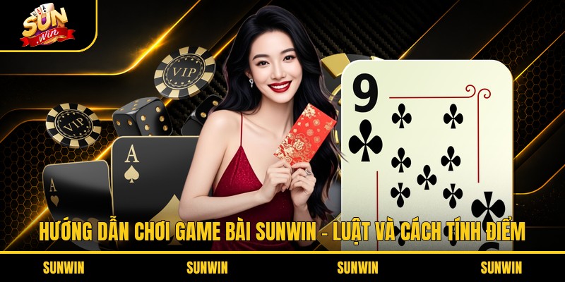 Hướng dẫn chơi game bài Sunwin