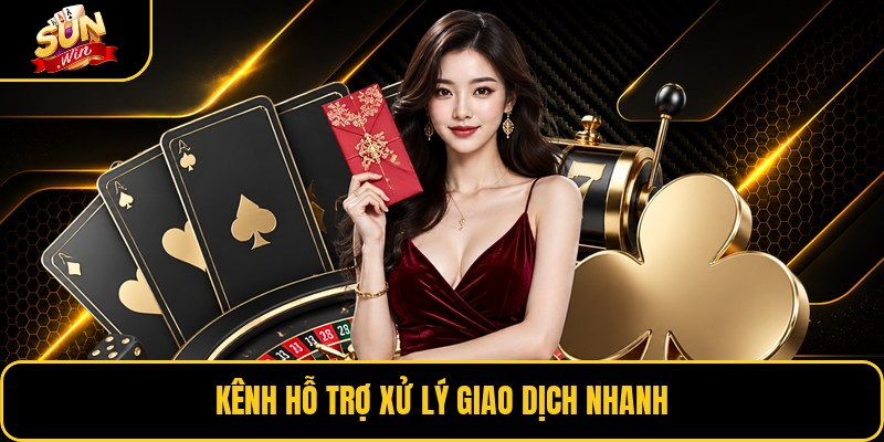 Kênh hỗ trợ xử lý giao dịch nhanh