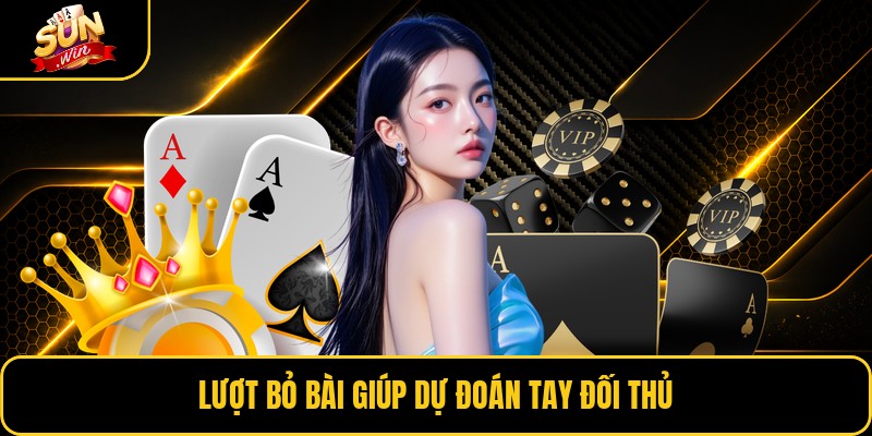 Lượt bỏ bài giúp dự đoán tay đối thủ