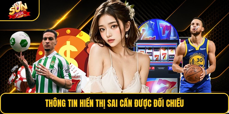 Thông tin hiển thị sai cần được đối chiếu
