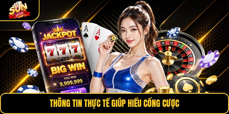 Thông tin thực tế giúp hiểu cổng cược
